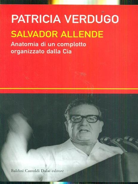 Salvador Allende. Anatomia di un complotto organizzato dalla Cia - Patricia Verdugo - 3