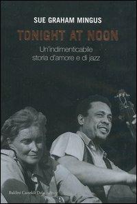 Tonight at noon. Un'indimenticabile storia d'amore e di jazz - Sue G. Mingus - copertina