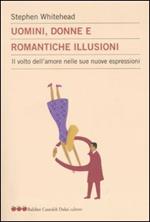 Uomini, donne e romantiche illusioni. Il volto dell'amore nelle sue nuove espressioni