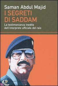I segreti di Saddam. La testimonianza inedita dell'interprete ufficiale del raìs - Saman Abdul Majid - copertina