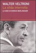 La sfida interrotta. Le idee di Enrico Berlinguer
