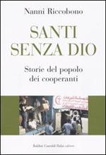 Santi senza Dio. Storie del popolo dei cooperanti