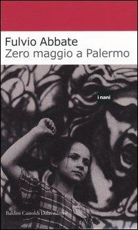 Zero maggio a Palermo - Fulvio Abbate - copertina