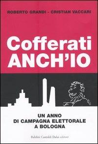 Cofferati anch'io. Un anno di campagna elettorale a Bologna - Roberto Grandi,Cristian Vaccari - copertina