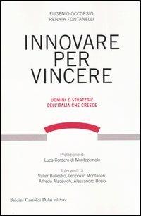 Innovare per vincere. Uomini e strategie dell'Italia che cresce - Eugenio Occorsio,Renata Fontanelli - copertina