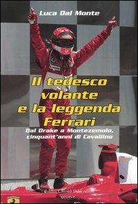 Il tedesco volante e la leggenda Ferrari. Dal Drake a Montezemolo, cinquant'anni di Cavallino - Luca Dal Monte - copertina