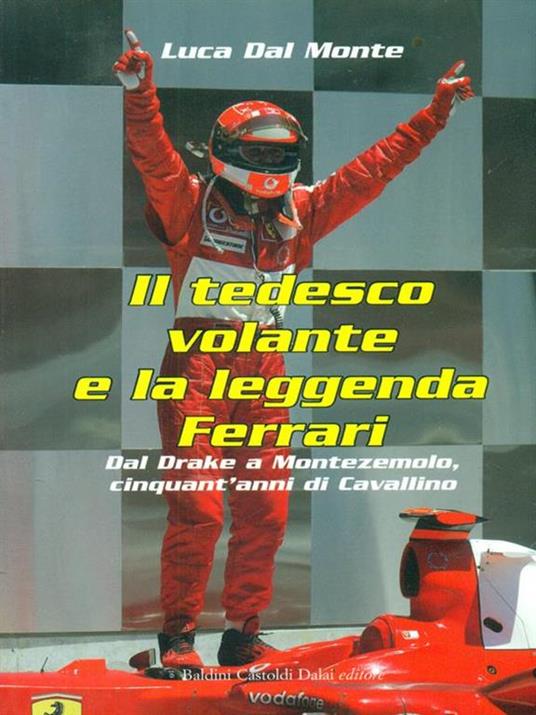 Il tedesco volante e la leggenda Ferrari. Dal Drake a Montezemolo, cinquant'anni di Cavallino - Luca Dal Monte - 3