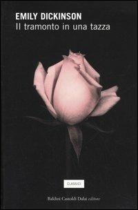 Il tramonto in una tazza. Testo inglese a fronte - Emily Dickinson - copertina