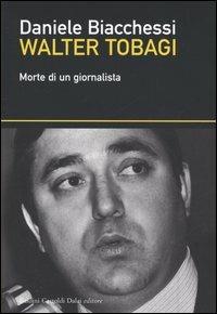 Walter Tobagi. Morte di un giornalista - Daniele Biacchessi - 4