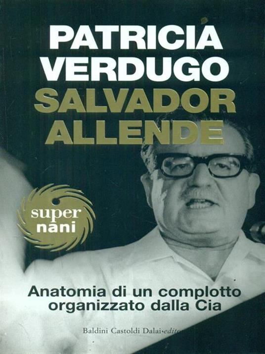 Salvador Allende. Anatomia di un complotto organizzato dalla Cia - Patricia Verdugo - 5