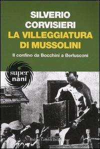 La villeggiatura di Mussolini. Il confino da Bocchini a Berlusconi - Silverio Corvisieri - copertina