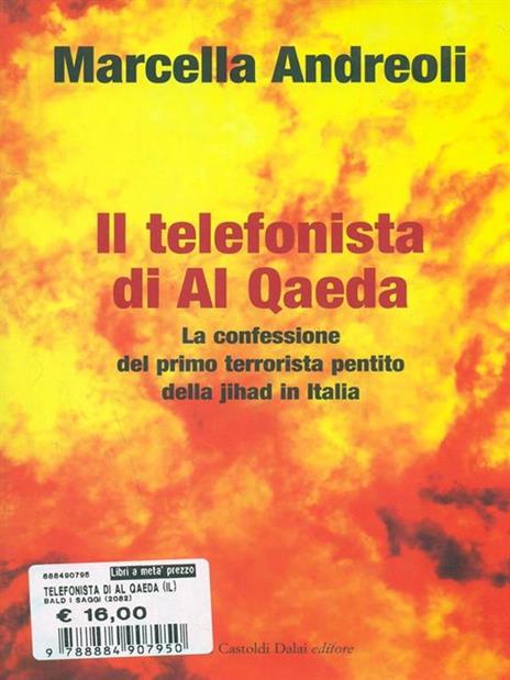 Il telefonista di Al Qaeda. La confessione del primo terrorista pentito della jihad in Italia - Marcella Andreoli - 2
