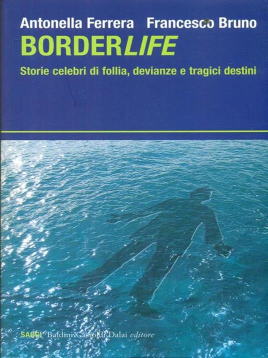 Borderlife. Storie celebri di follia, devianze e tragici destini - Francesco Bruno,Antonella Ferrera - 5