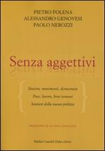 Senza aggettivi. Sinistra, movimenti, democrazia. Pace, lavoro, beni comuni. Sentieri della nuova politica