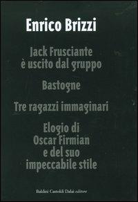Jack Frusciante è uscito dal gruppo-Bastogne-Tre ragazzi immaginari-Elogio di Oscar Firmian e del suo impeccabile stile - Enrico Brizzi - copertina