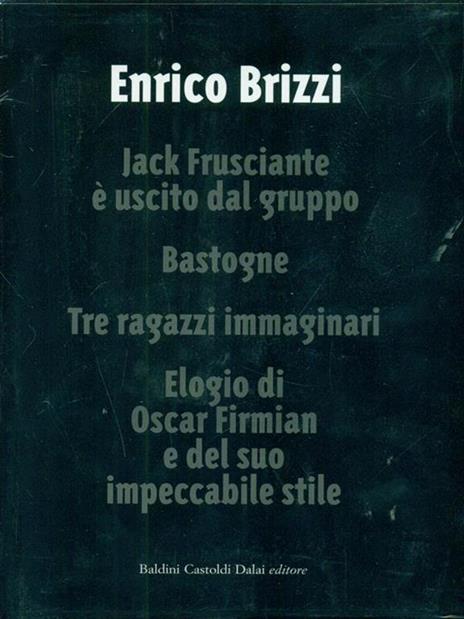 Jack Frusciante è uscito dal gruppo-Bastogne-Tre ragazzi immaginari-Elogio di Oscar Firmian e del suo impeccabile stile - Enrico Brizzi - copertina