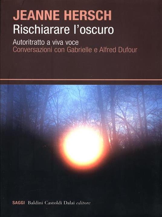 Rischiarare l'oscuro. Autoritratto a viva voce. Conversazioni con Gabrielle e Alfred Dufour - Jeanne Hersch - 3