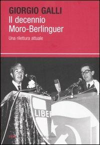 Il decennio Moro-Berlinguer. Una rilettura attuale - Giorgio Galli - 6