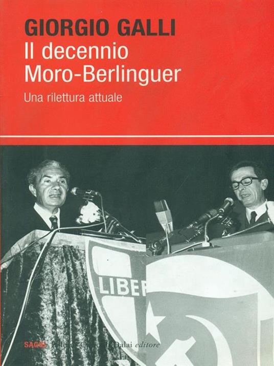 Il decennio Moro-Berlinguer. Una rilettura attuale - Giorgio Galli - 3