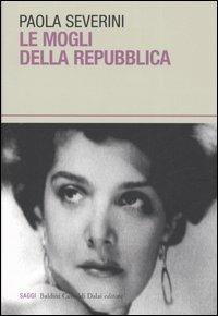 Le mogli della Repubblica - Paola Severini - copertina