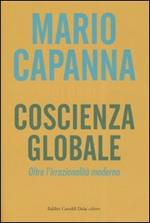 Coscienza globale. Oltre l'irrazionalità moderna