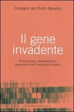 Il gene invadente. Riduzionismo, brevettabilità e governance dell'innovazione biotech