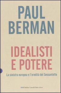 Idealisti e potere. La sinistra europea e l'eredità del Sessantotto - Paul Berman - copertina