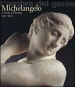 L' ombra del genio. Michelangelo e l'arte a Firenze 1537-1631