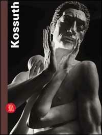 Kossuth. Wolfgang Alexander Kossuth 1982-2002 - Michael Engelhard,Vittorio Sgarbi,Mario De Micheli - copertina