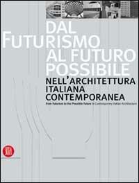 Dal futurismo al futuro possibile nell'architettura italiana contemporanea-From Futurism to the Possible Future in Contemporary Italian Architecture - copertina