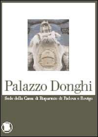 Palazzo Donghi. Sede della Cassa di Risparmio di Padova e Rovigo - Claudio Rebeschini - copertina