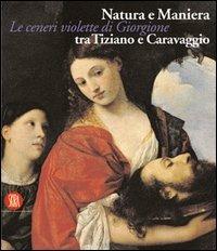 Natura e Maniera tra Tiziano e Caravaggio