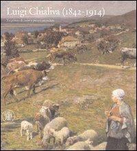 Luigi Chialiva (1842-1914). Tra pittura di paese e pittura animalista. Ediz. illustrata