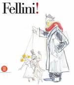 Fellini! Catalogo della mostra (New York, Solomon R. Guggenheim, 31 ottobre 2003-5 gennaio 2004). Ediz. inglese