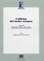 L' officina del teatro europeo. Vol. 1: Performance e teatro di parola.