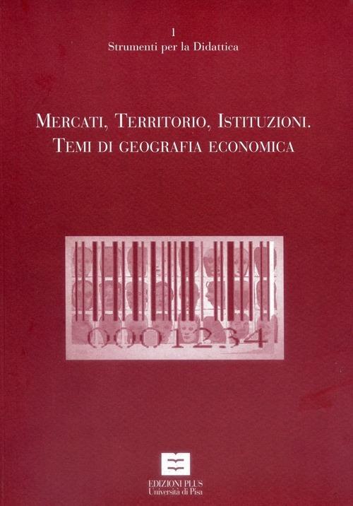 Mercati, territori, istituzioni. Temi di geografia economica - copertina