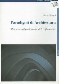 Paradigmi di architettura. Manuale critico di storia dell'edificazione - Piero Pierotti - copertina