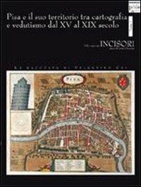 Pisa e il suo territorio tra cartografia e vedutismo dal XV al XIX secolo. La raccolta di Valentino Cai - copertina