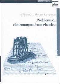 Problemi di elettromagnetismo classico - Andrea Macchi,Giovanni Moruzzi,Francesco Pegoraro - copertina