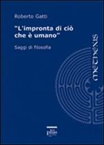 L' impronta di ciò che è umano. Saggi di filosofia