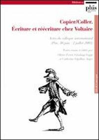 Copier/coller. Écriture et réécriture chez Voltaire. Actes du Colloque international (Pise, 30 juin-2 juillet 2005) - copertina