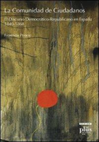 La comunidad de ciudadanos. El discurso democratico-republicano en España (1840-1868) - Florencia Peyrou - copertina