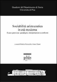 Sociabilità aristocratica in età moderna. Il caso genovese: paradigmi, interpretazioni e confronti - copertina