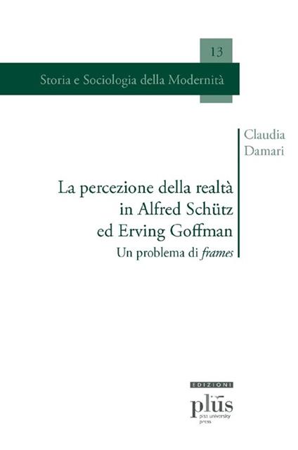 La percezione della realtà in Alfred Schütz ed Erving Goffman. Un problema di frames - Claudia Damari - copertina
