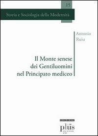 Il Monte senese dei Gentiluomini nel principato mediceo - Antonio Ruiu - copertina