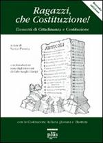 Ragazzi, che Costituzione! Elementi di educazione costituzionale. Con la Costituzione italiana glossata e illustrata