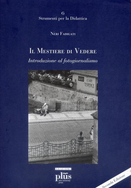 Il mestiere di vedere. Introduzione al fotogiornalismo - Neri Fadigati - copertina