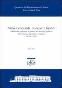 Armi e coccarde, suocere e tiranni. Narrazione e identità di genere nel discorso politico del «triennio patriottico» italiano (1796-1799) - Silvia Rosa - copertina