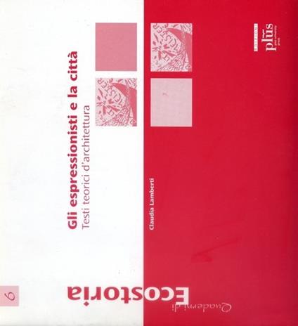 Gli espressionisti e la città. Testi teorici d'architettura - Claudia Lamberti - copertina