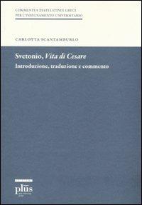 Svetonio, «Vita di Cesare». Introduzione, traduzione e commento - Carlotta Scantamburlo - copertina